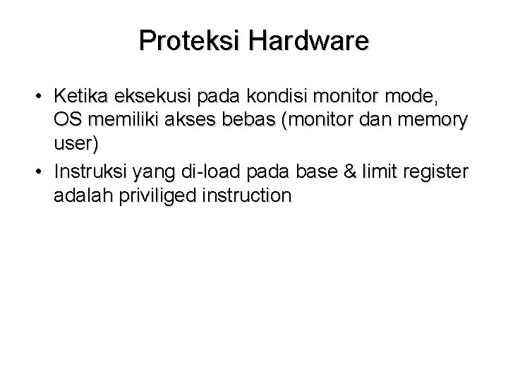 Proteksi Hardware • Ketika eksekusi pada kondisi monitor mode, OS memiliki akses bebas (monitor