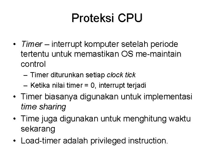 Proteksi CPU • Timer – interrupt komputer setelah periode tertentu untuk memastikan OS me-maintain