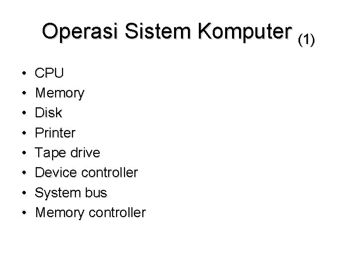 Operasi Sistem Komputer (1) • • CPU Memory Disk Printer Tape drive Device controller