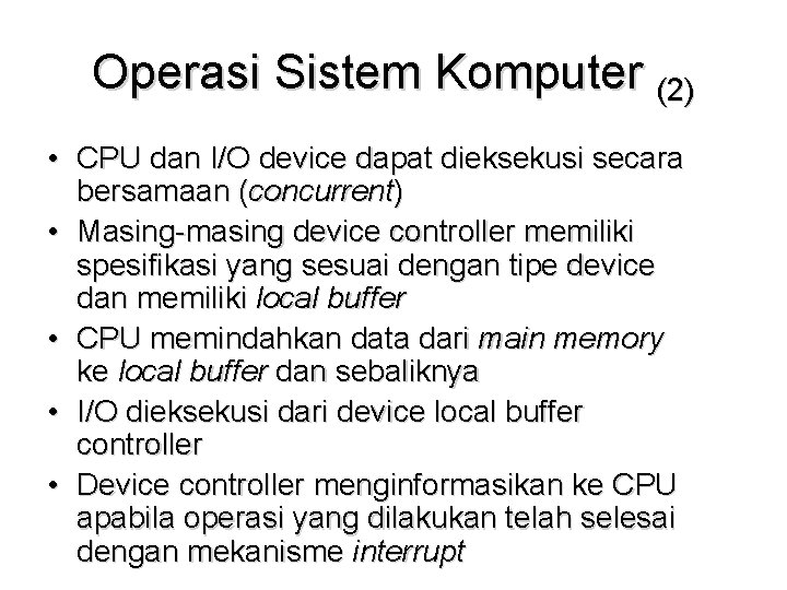 Operasi Sistem Komputer (2) • CPU dan I/O device dapat dieksekusi secara bersamaan (concurrent)