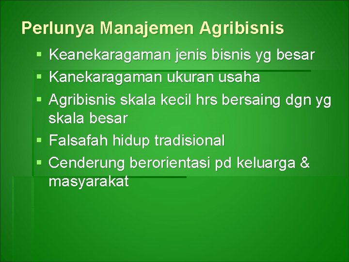Perlunya Manajemen Agribisnis § § § Keanekaragaman jenis bisnis yg besar Kanekaragaman ukuran usaha