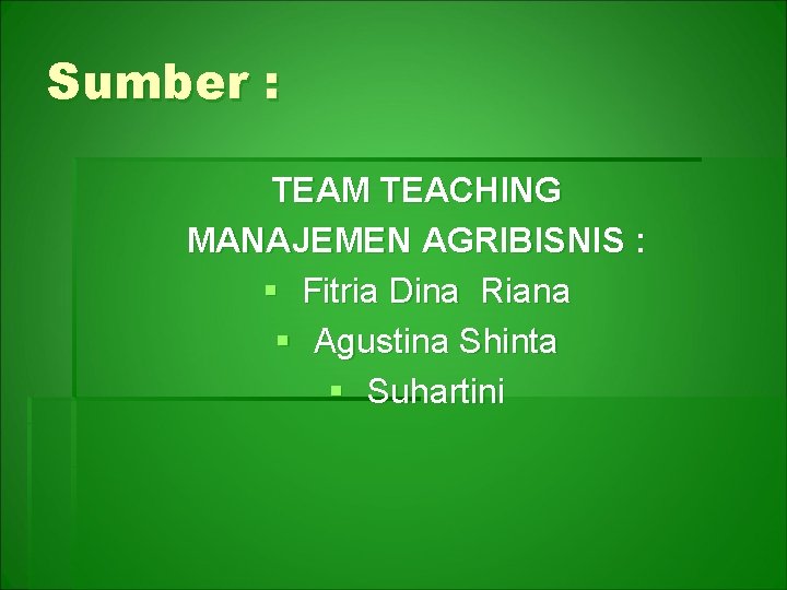 Sumber : TEAM TEACHING MANAJEMEN AGRIBISNIS : § Fitria Dina Riana § Agustina Shinta