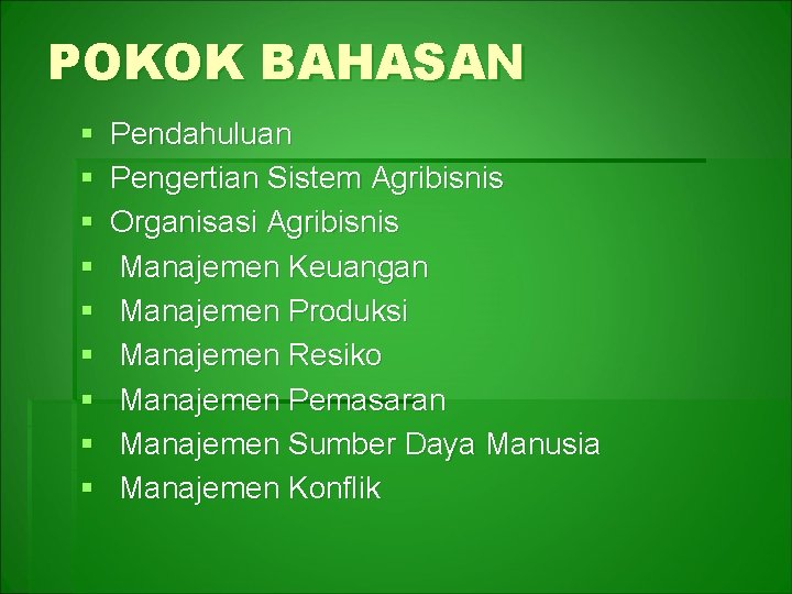 POKOK BAHASAN § § § § § Pendahuluan Pengertian Sistem Agribisnis Organisasi Agribisnis Manajemen