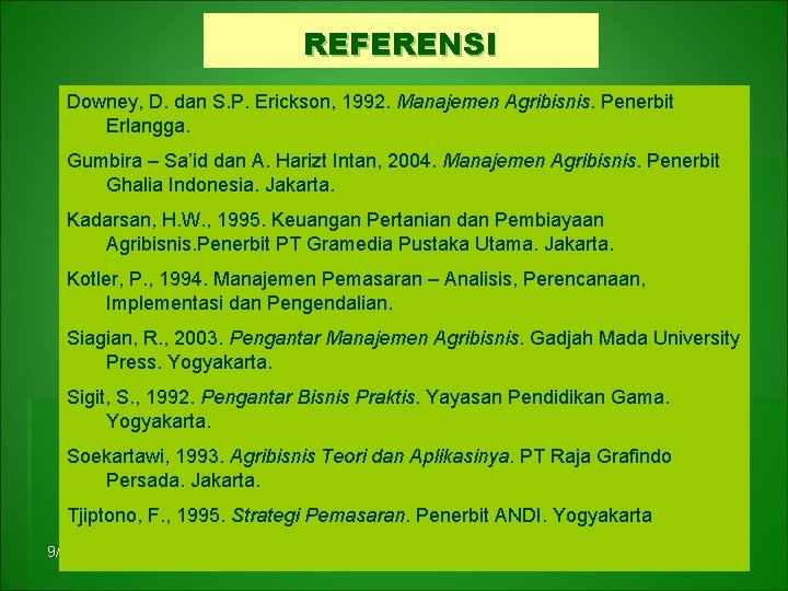 REFERENSI Downey, D. dan S. P. Erickson, 1992. Manajemen Agribisnis. Penerbit Erlangga. Gumbira –