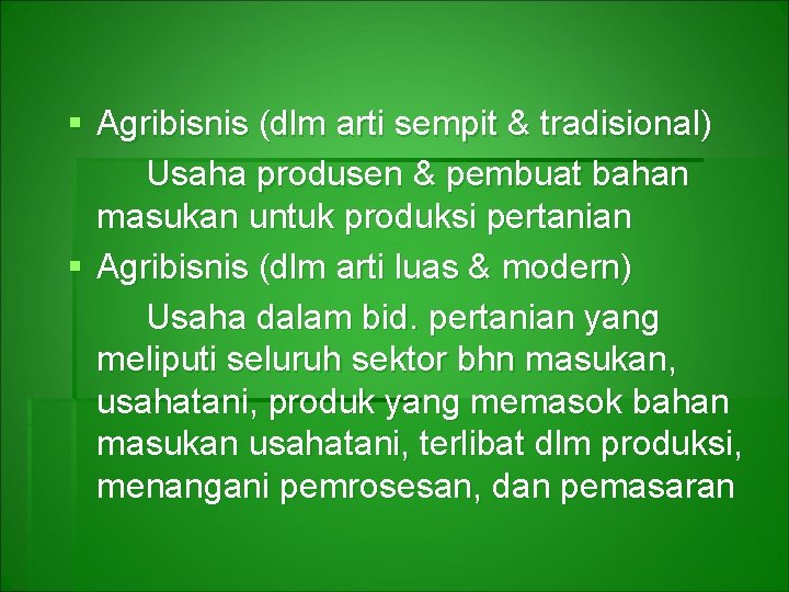 § Agribisnis (dlm arti sempit & tradisional) Usaha produsen & pembuat bahan masukan untuk