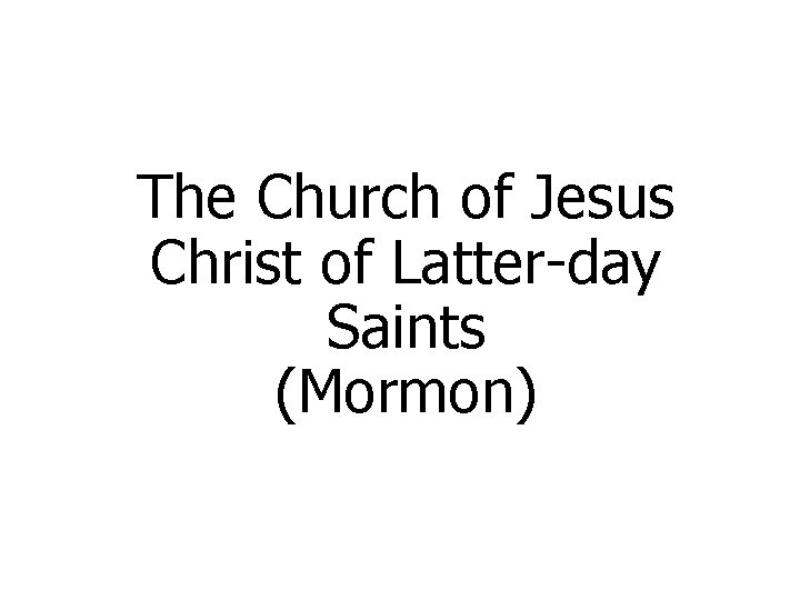 The Church of Jesus Christ of Latter-day Saints (Mormon) 