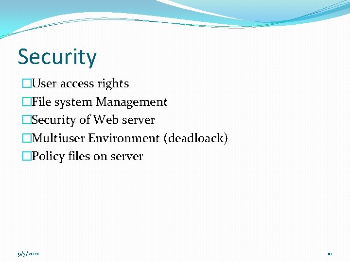 Security �User access rights �File system Management �Security of Web server �Multiuser Environment (deadloack)