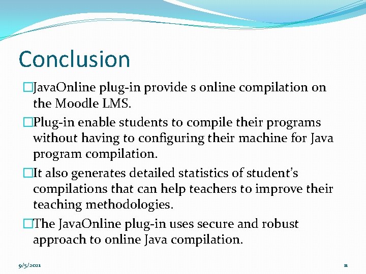 Conclusion �Java. Online plug-in provide s online compilation on the Moodle LMS. �Plug-in enable