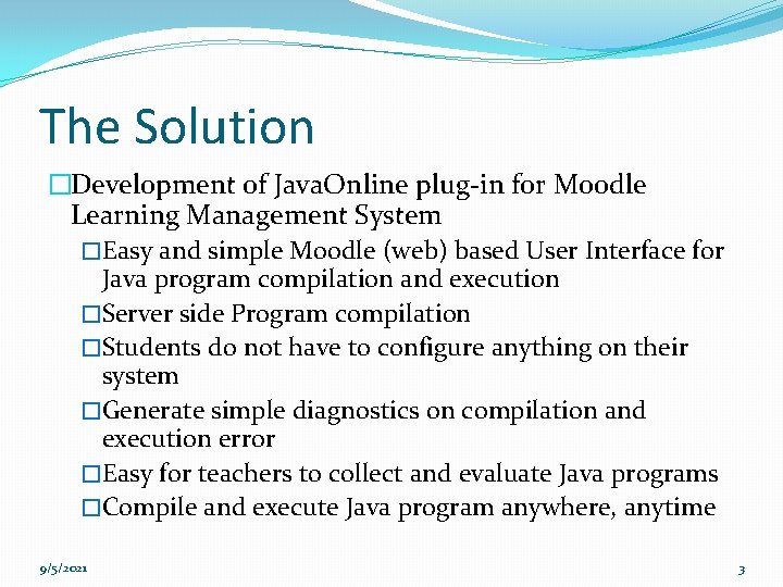 The Solution �Development of Java. Online plug-in for Moodle Learning Management System �Easy and