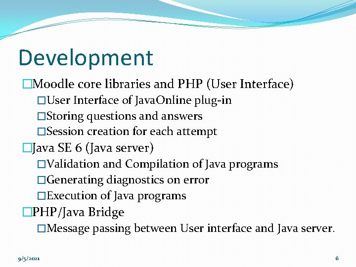 Development �Moodle core libraries and PHP (User Interface) �User Interface of Java. Online plug-in