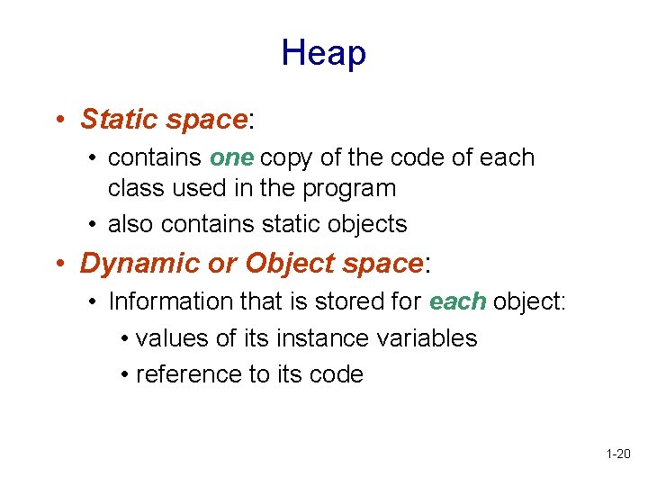 Heap • Static space: • contains one copy of the code of each class Heap • Static space: • contains one copy of the code of each class