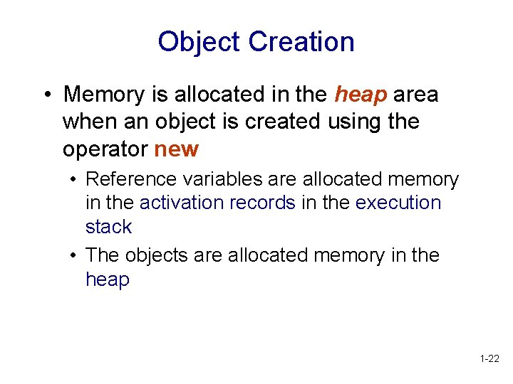 Object Creation • Memory is allocated in the heap area when an object is Object Creation • Memory is allocated in the heap area when an object is