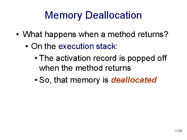Memory Deallocation • What happens when a method returns? • On the execution stack: Memory Deallocation • What happens when a method returns? • On the execution stack: