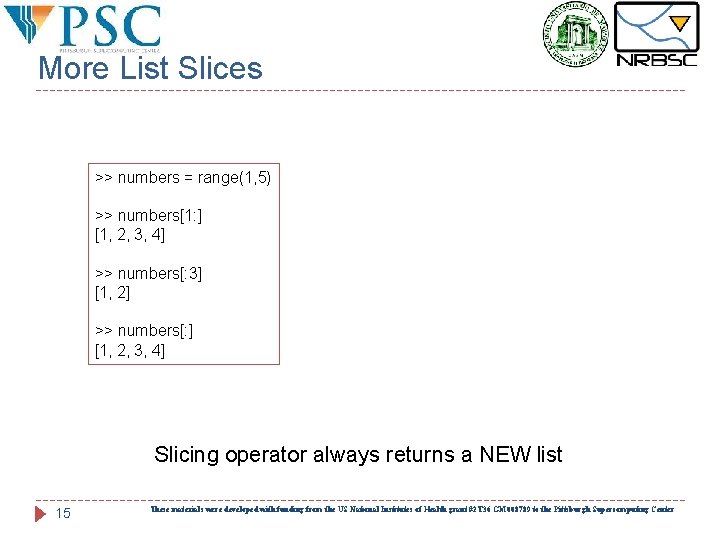 More List Slices >> numbers = range(1, 5) >> numbers[1: ] [1, 2, 3,