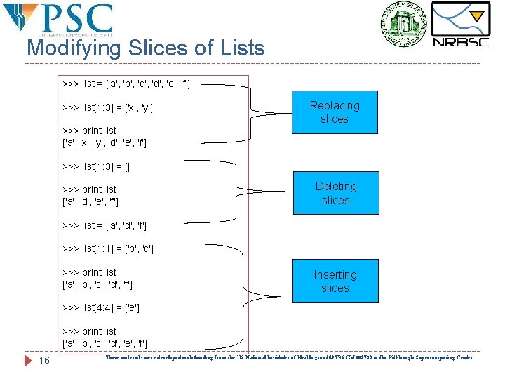Modifying Slices of Lists >>> list = ['a', 'b', 'c', 'd', 'e', 'f'] >>>