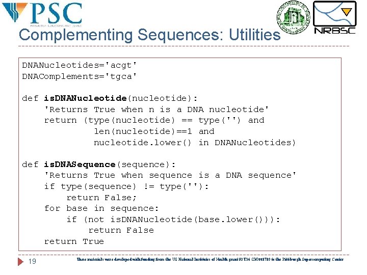 Complementing Sequences: Utilities DNANucleotides='acgt' DNAComplements='tgca' def is. DNANucleotide(nucleotide): 'Returns True when n is a