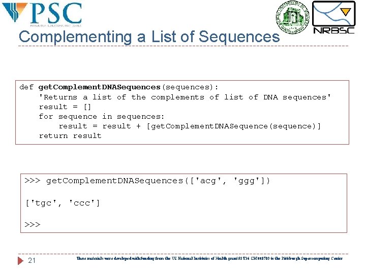 Complementing a List of Sequences def get. Complement. DNASequences(sequences): 'Returns a list of the
