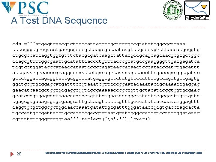 A Test DNA Sequence cds ='''atgagtgaacgtctgagcattaccccgctggggccgtatatcggcgcacaaa tttcgggtgccgacctgacgcgcccgttaagcgataatcagtttgaacagctttaccatgcggtg ctgcgccatcaggtggtgtttctacgcgatcaagctattacgccgcagcagcaacgcgcgctggc ccagcgttttggcgaattgcatattcaccctgtttacccgcatgccgaaggggttgacgagatca tcgtgctggatacccataacgataatccgccagataacgacaactggcataccgatgtgacattt attgaaacgccacccgcaggggcgattctggcagctaaagagttaccttcgaccggcggtgatac gctctggaccagcggtattgcggcctatgaggcgctctctgttcccttccgccagctgctgagtg ggctgcggagcatgatttccgtaaatcgttcccggaatacaaataccgcaaaaccgaggag gaacatcaacgctggcgcgaggcggtcgcgaaaaacccgccgttgctacatccggtggtgcgaac