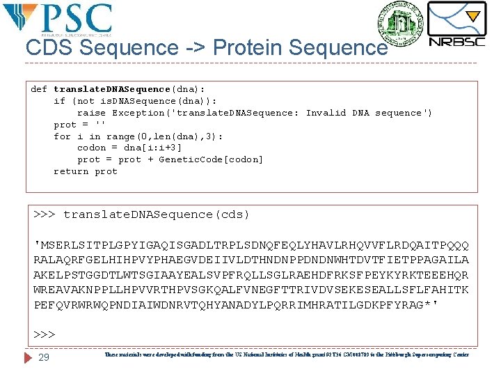 CDS Sequence -> Protein Sequence def translate. DNASequence(dna): if (not is. DNASequence(dna)): raise Exception('translate.