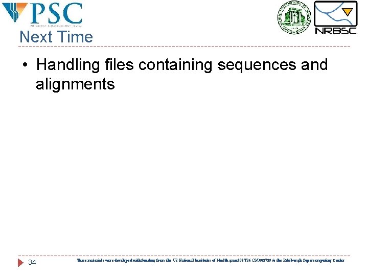 Next Time • Handling files containing sequences and alignments 34 These materials were developed