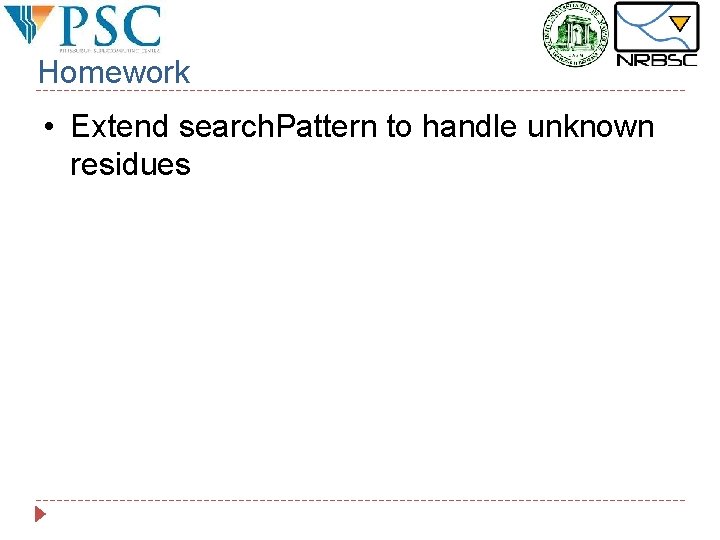 Homework • Extend search. Pattern to handle unknown residues 