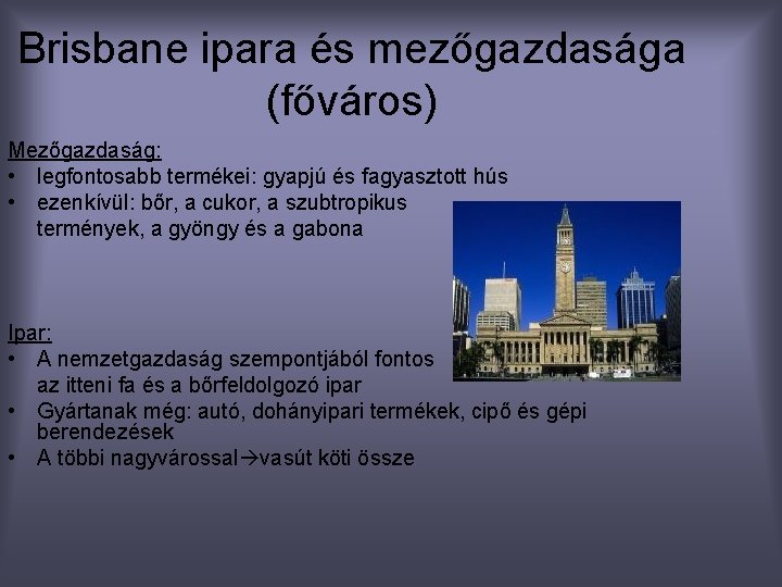 Brisbane ipara és mezőgazdasága (főváros) Mezőgazdaság: • legfontosabb termékei: gyapjú és fagyasztott hús •