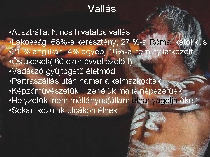 Vallás • • • Ausztrália: Nincs hivatalos vallás Ausztráliának nincs hivatalos vallása, a lakosság