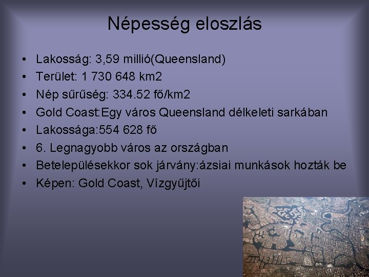 Népesség eloszlás • • Lakosság: 3, 59 millió(Queensland) Terület: 1 730 648 km 2