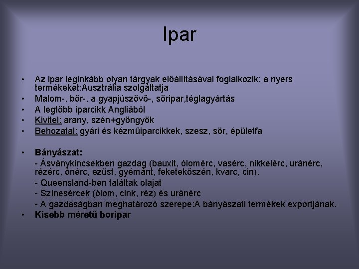 Ipar • • Az ipar leginkább olyan tárgyak előállításával foglalkozik; a nyers termékeket: Ausztrália