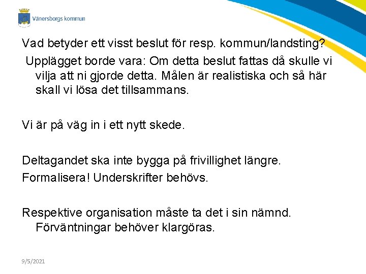 Vad betyder ett visst beslut för resp. kommun/landsting? Upplägget borde vara: Om detta beslut