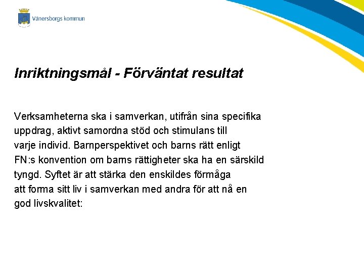 Inriktningsmål - Förväntat resultat Verksamheterna ska i samverkan, utifrån sina specifika uppdrag, aktivt samordna