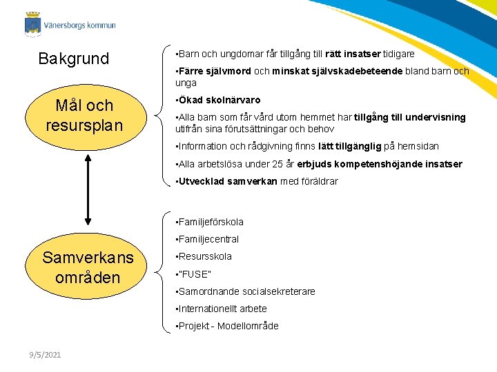 Bakgrund Mål och resursplan • Barn och ungdomar får tillgång till rätt insatser tidigare