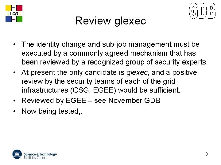 LCG Review glexec • The identity change and sub-job management must be executed by