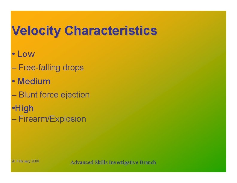 Velocity Characteristics • Low – Free-falling drops • Medium – Blunt force ejection •