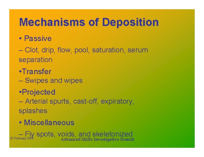 Mechanisms of Deposition • Passive – Clot, drip, flow, pool, saturation, serum separation •