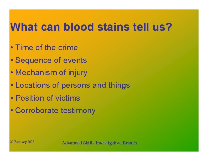 What can blood stains tell us? • Time of the crime • Sequence of