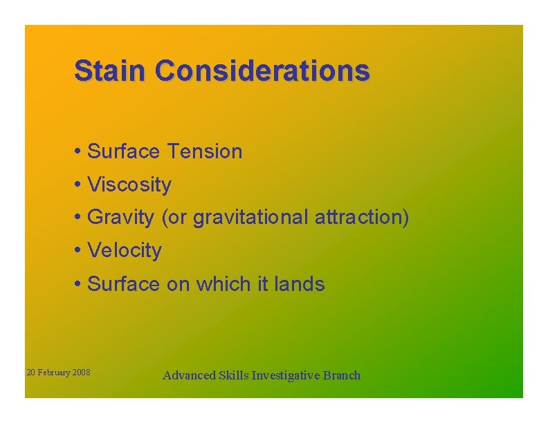 Stain Considerations • Surface Tension • Viscosity • Gravity (or gravitational attraction) • Velocity