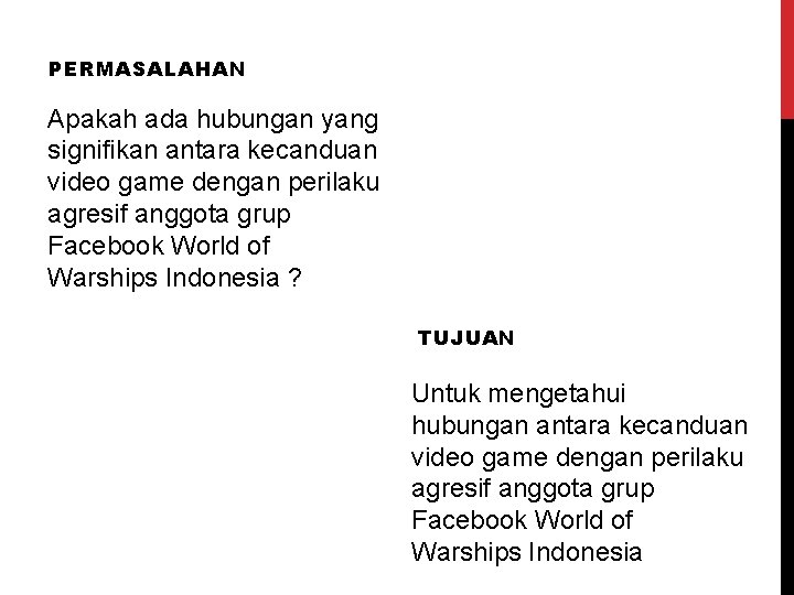 PERMASALAHAN Apakah ada hubungan yang signifikan antara kecanduan video game dengan perilaku agresif anggota