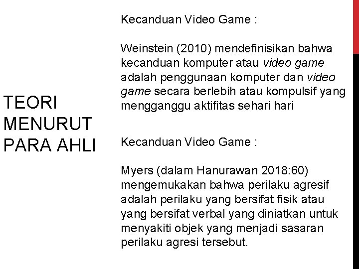 Kecanduan Video Game : TEORI MENURUT PARA AHLI Weinstein (2010) mendefinisikan bahwa kecanduan komputer