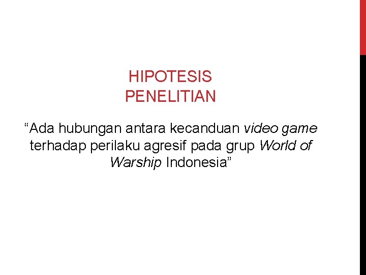 HIPOTESIS PENELITIAN “Ada hubungan antara kecanduan video game terhadap perilaku agresif pada grup World