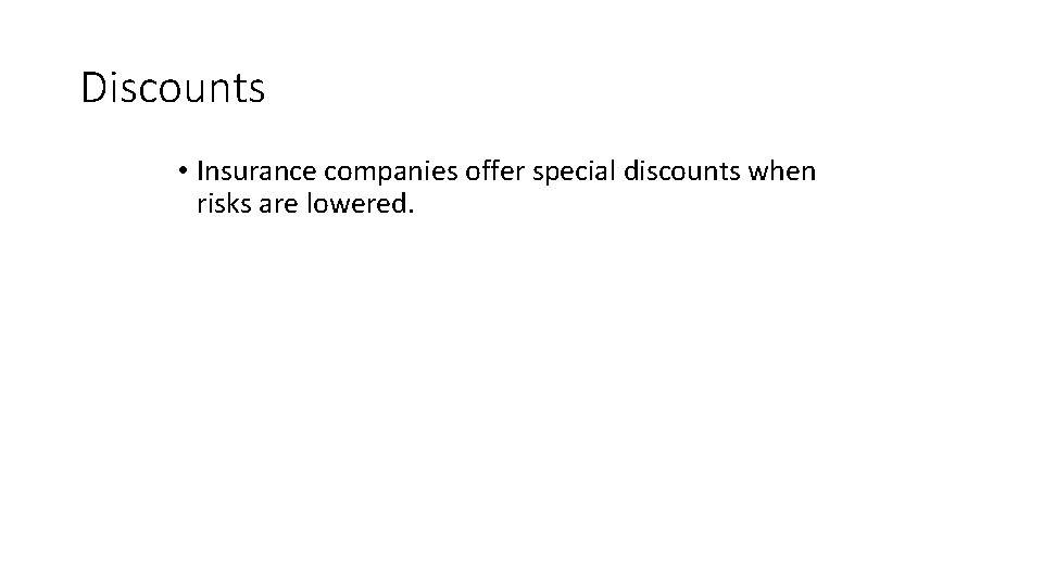 Discounts • Insurance companies offer special discounts when risks are lowered. 