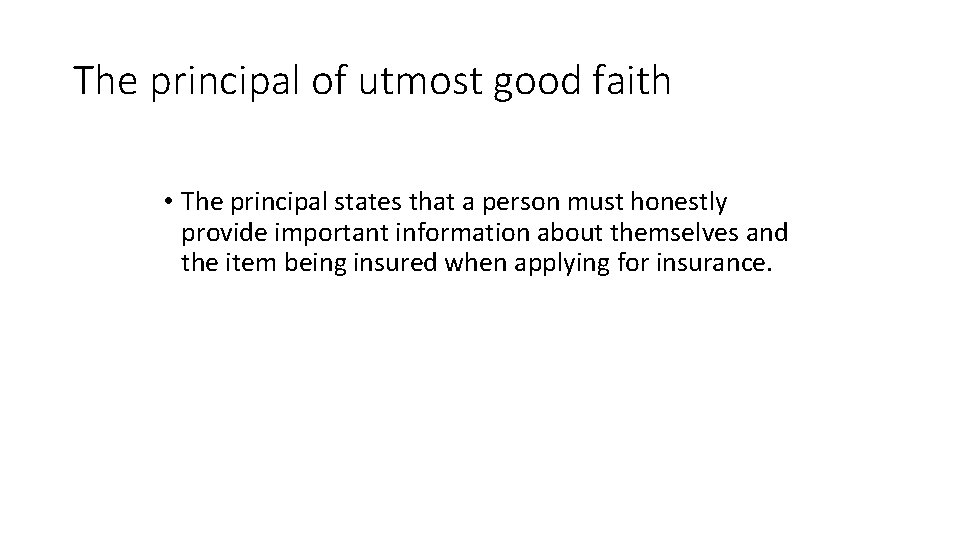 The principal of utmost good faith • The principal states that a person must