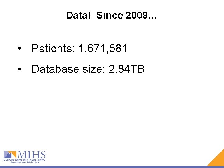 Data! Since 2009… • Patients: 1, 671, 581 • Database size: 2. 84 TB Data! Since 2009… • Patients: 1, 671, 581 • Database size: 2. 84 TB