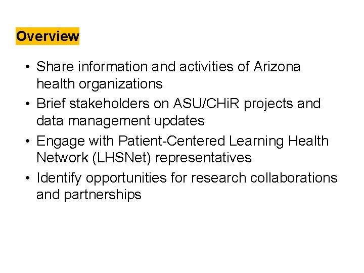 Overview • Share information and activities of Arizona health organizations • Brief stakeholders on Overview • Share information and activities of Arizona health organizations • Brief stakeholders on