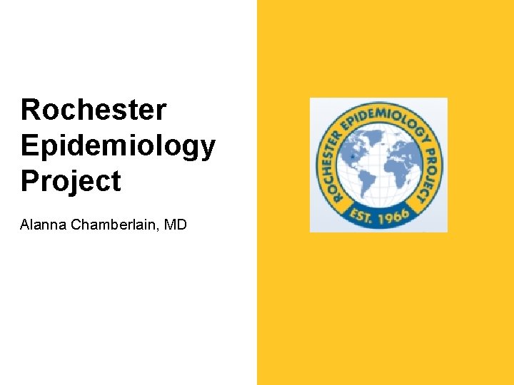 Rochester Epidemiology Project Alanna Chamberlain, MD Rochester Epidemiology Project Alanna Chamberlain, MD