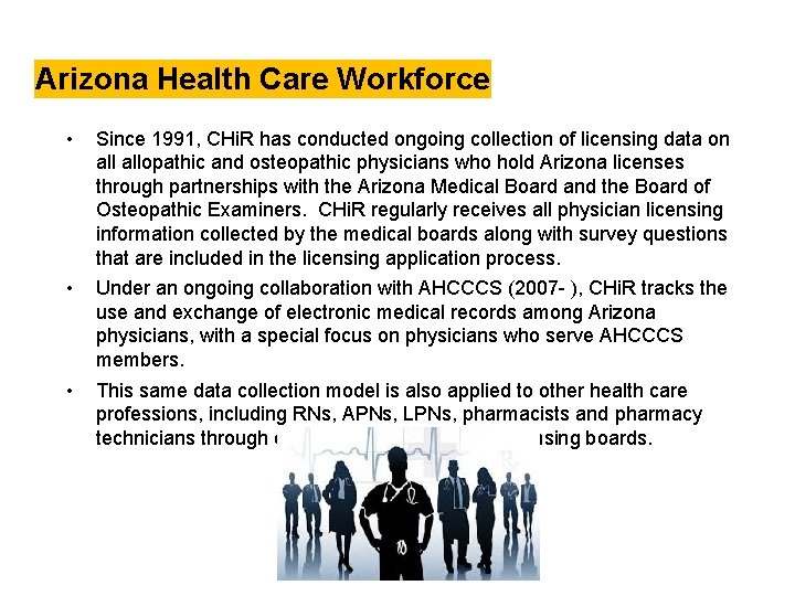 Arizona Health Care Workforce • Since 1991, CHi. R has conducted ongoing collection of Arizona Health Care Workforce • Since 1991, CHi. R has conducted ongoing collection of