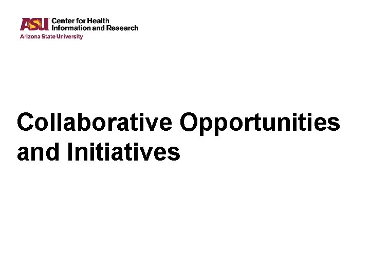 Collaborative Opportunities and Initiatives Collaborative Opportunities and Initiatives