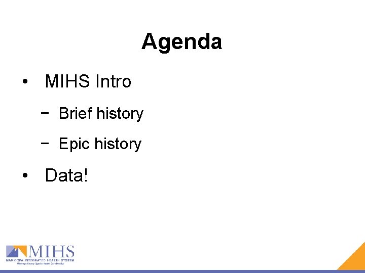 Agenda • MIHS Intro − Brief history − Epic history • Data! Agenda • MIHS Intro − Brief history − Epic history • Data!