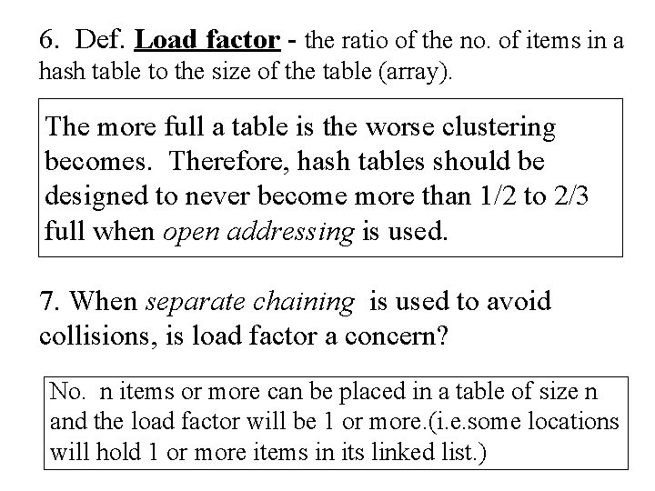 6. Def. Load factor - the ratio of the no. of items in a