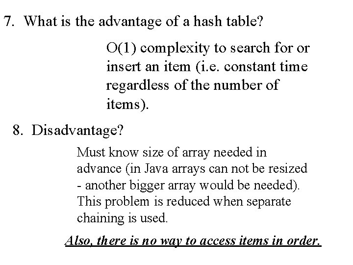7. What is the advantage of a hash table? O(1) complexity to search for